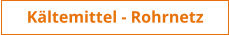 Kältemittel - Rohrnetz