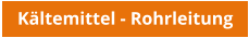 Kältemittel - Rohrleitung