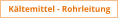 Kältemittel - Rohrleitung