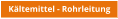 Kältemittel - Rohrleitung